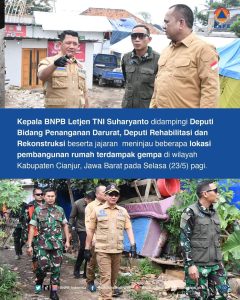KEPALA BNPB MENINJAU LANGSUNG PEMBANGUNAN RUMAH YANG TERDAMPAK  GEMPA DI WILAYAH KABUPATEN CIANJUR.