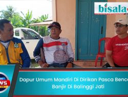 Dapur Umum Mandiri Di Dirikan Pasca Bencana Banjir di Balinggi Jati