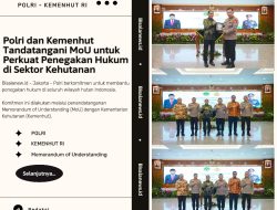 Polri dan Kemenhut Tandatangani MoU untuk Perkuat Penegakan Hukum di Sektor Kehutanan