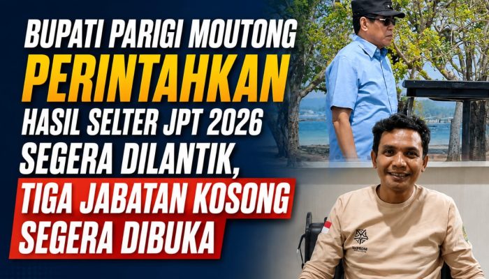 Bupati Parigi Moutong Perintahkan Hasil Selter JPT 2026 Segera Dilantik, Tiga Jabatan Kosong Segera Dibuka
