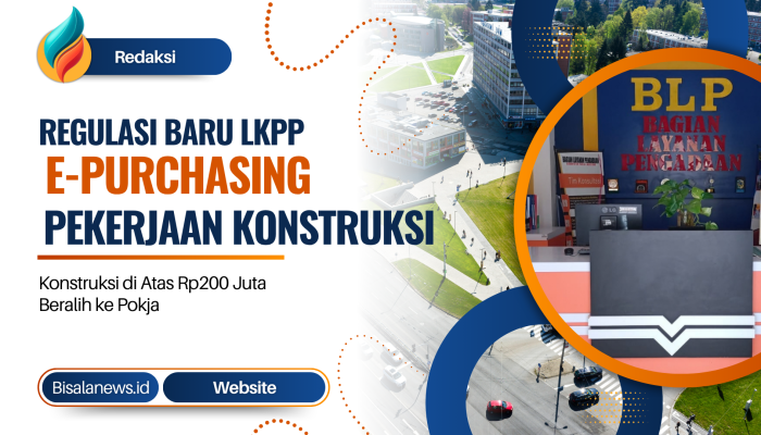 Regulasi Baru LKPP, E-Purchasing Pekerjaan Konstruksi di Atas Rp200 Juta Beralih ke Pokja